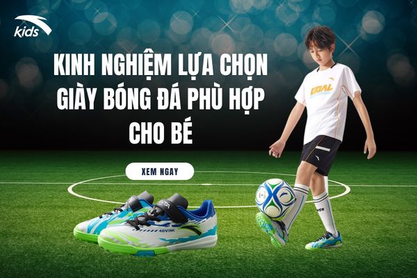 KINH NGHIỆM LỰA CHỌN GIÀY BÓNG ĐÁ PHÙ HỢP CHO BÉ