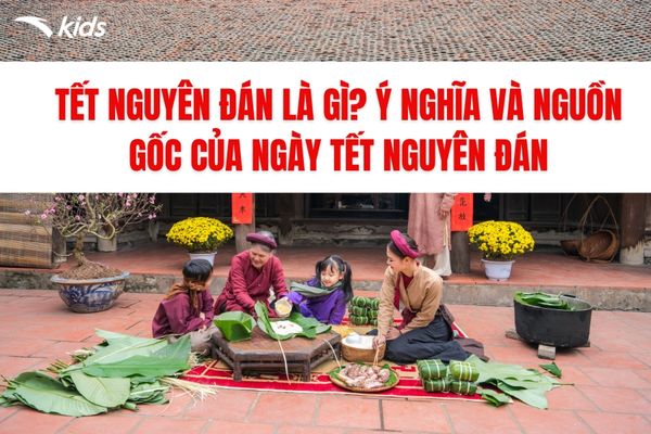 TẾT NGUYÊN ĐÁN LÀ GÌ Ý NGHĨA VÀ NGUỒN GỐC CỦA NGÀY TẾT NGUYÊN ĐÁN