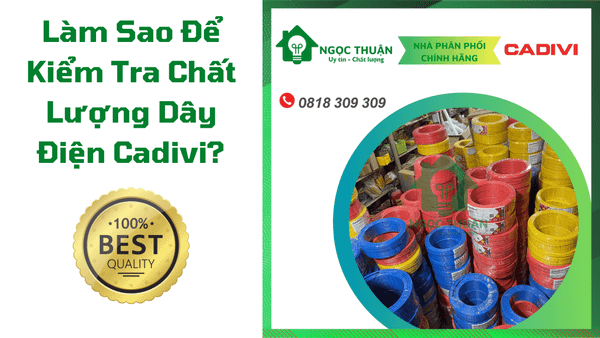 Làm Sao Để Kiểm Tra Chất Lượng Dây Điện Cadivi? - 2024