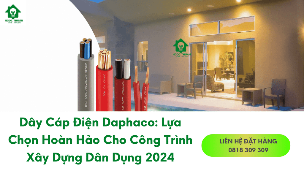Dây Cáp Điện Daphaco: Lựa Chọn Hoàn Hảo Cho Công Trình Xây Dựng Dân Dụng 2024