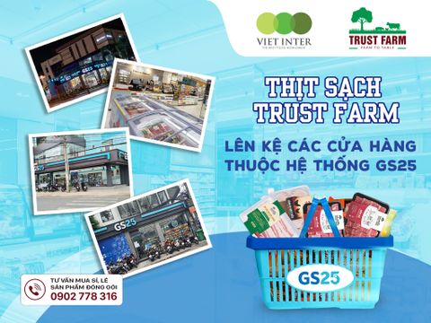 THỊT SẠCH TRUST FARM ĐÃ LÊN KỆ TẠI CÁC CỬA HÀNG THUỘC HỆ THỐNG SIÊU THỊ GS25