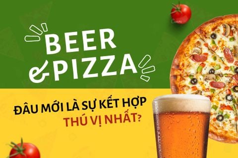 Bia và Pizza: Đâu mới là sự kết hợp thú vị nhất?