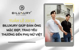 CÙNG BILUXURY GIÚP ĐÀN ÔNG MẶC ĐẸP - TRAO YÊU THƯƠNG ĐẾN PHỤ NỮ VIỆT