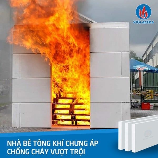 TÌM HIỂU KHẢ NĂNG CHỐNG CHÁY TUYỆT VỜI CỦA BÊ TÔNG KHÍ CHƯNG ÁP VIGLACERA
