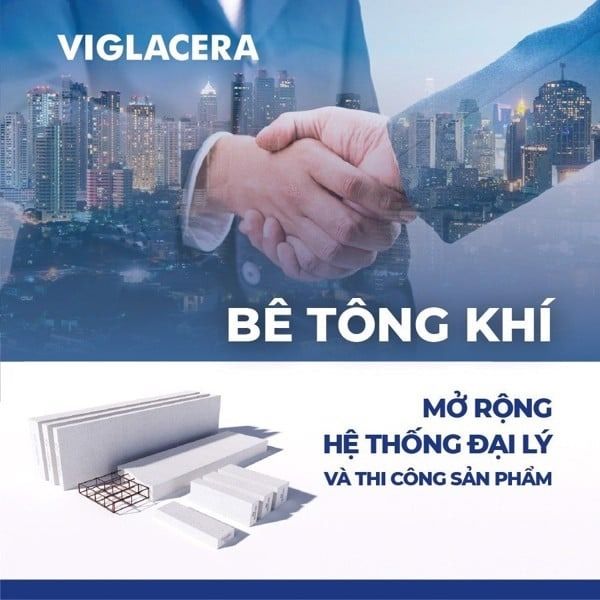 BÊ TÔNG KHÍ CHƯNG ÁP VIGLACERA MỞ RỘNG ĐẠI LÝ PHÂN PHỐI VÀ THI CÔNG SẢN PHẨM