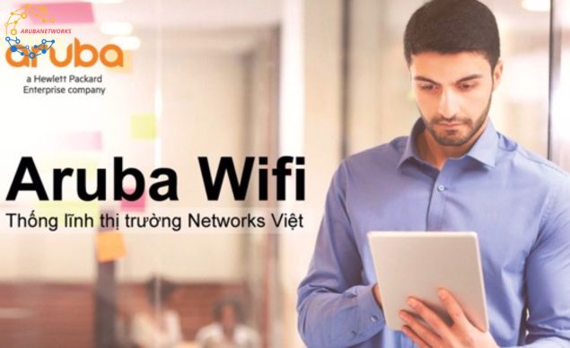 Wifi Aruba thống lĩnh thị trường Networks Việt