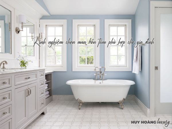 7+ kinh nghiệm chọn mua bồn tắm phù hợp cho gia đình