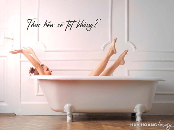 Tắm bồn tắm có tốt không? Chuyên gia nói gì?