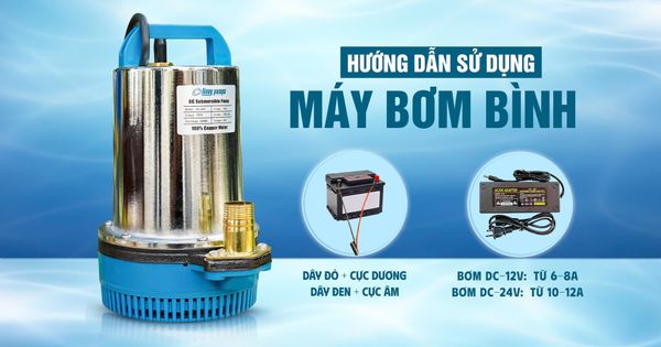 PHÂN BIỆT BƠM CHÌM 220V & BƠM CHÌM 12V 24V - CÁCH SỬ DỤNG BƠM CHÌM 12V 24V ĐÚNG CÁCH