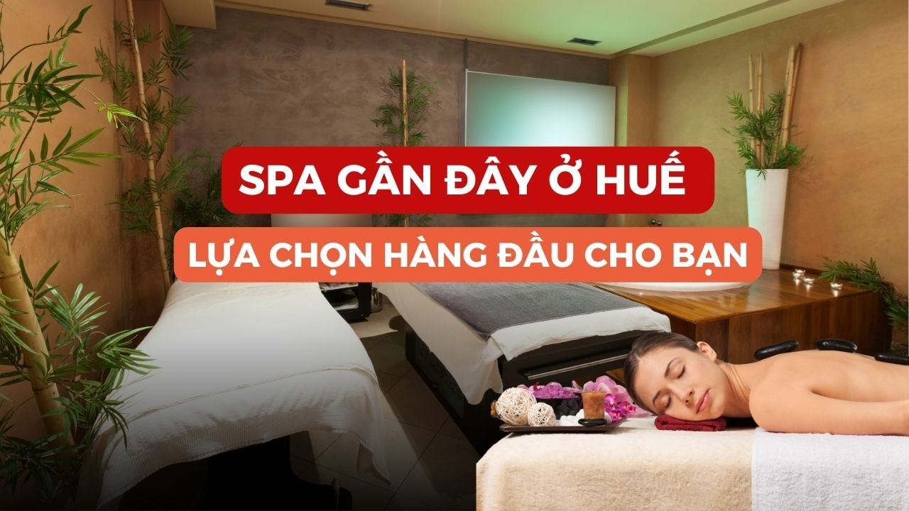 Spa Gần Đây Ở Huế - 6 Lý Do Tại Sao Cam On Spa Là Lựa Chọn Hàng Đầu Cho Bạn