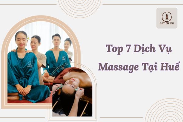 Top 7 Dịch Vụ Massage Tại Huế Được Du Khách Yêu Thích Nhất