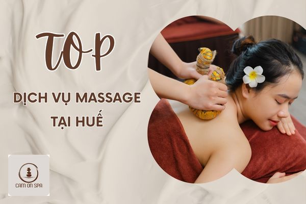 Top dịch vụ Massage tại Huế giúp giảm stress, phục hồi năng lượng sau chuyến đi dài