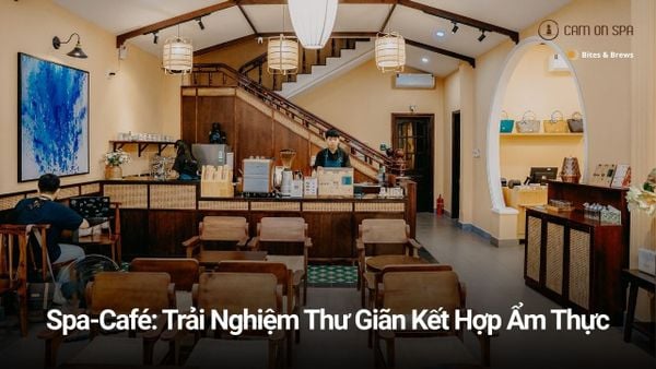 Spa-Café_ Trải Nghiệm Thư Giãn Kết Hợp Ẩm Thực