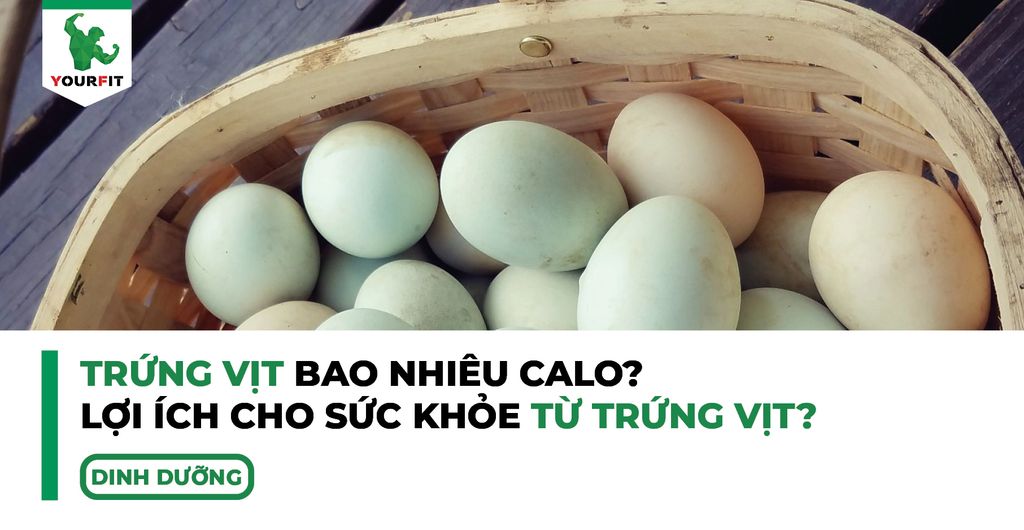 Trứng vịt bao nhiêu calo, lợi ích cho sức khỏe từ trứng vịt?