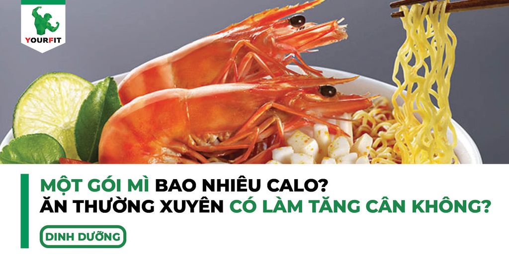 Một gói mì nhiêu calo? Ăn thường xuyên có làm tăng cân không?