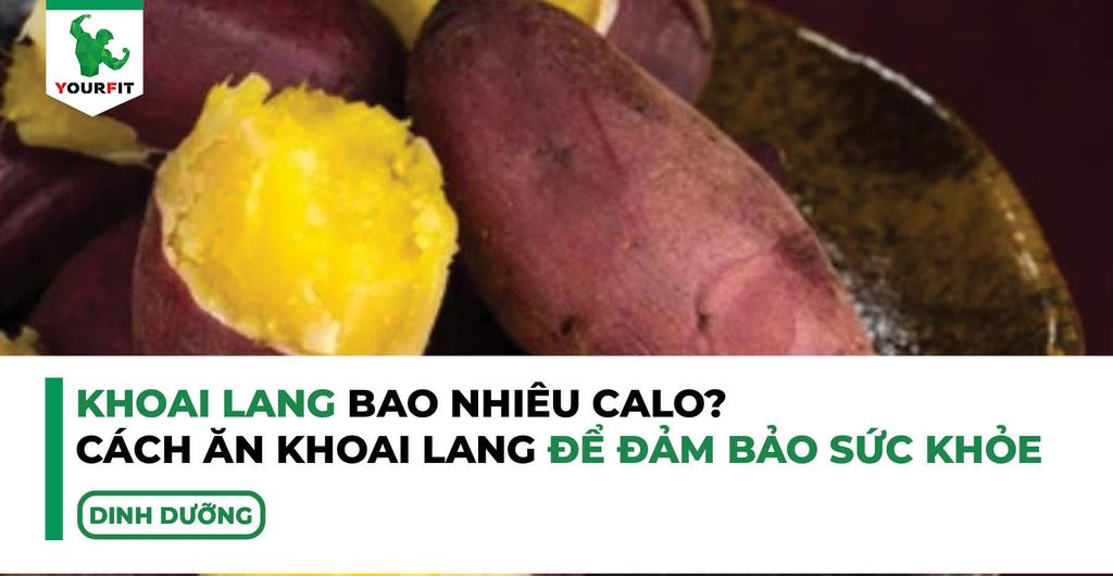 Khoai lang bao nhiêu calo? Cách ăn khoai lang để đảm bảo sức khỏe