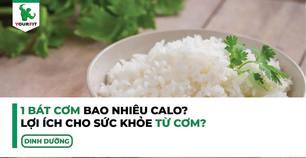 1 bát cơm bao nhiêu calo, lợi ích cho sức khỏe từ cơm?