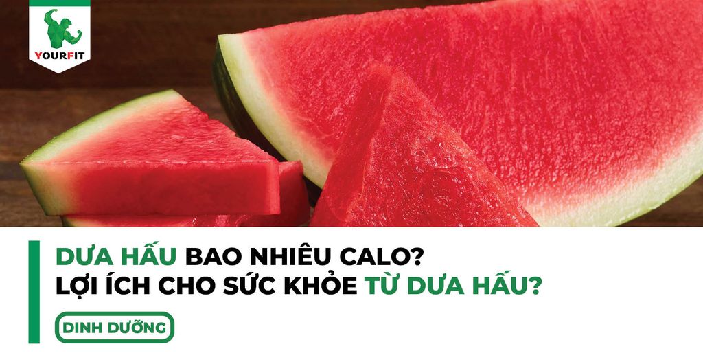 Dưa hấu bao nhiêu calo, lợi ích cho sức khỏe từ dưa hấu?