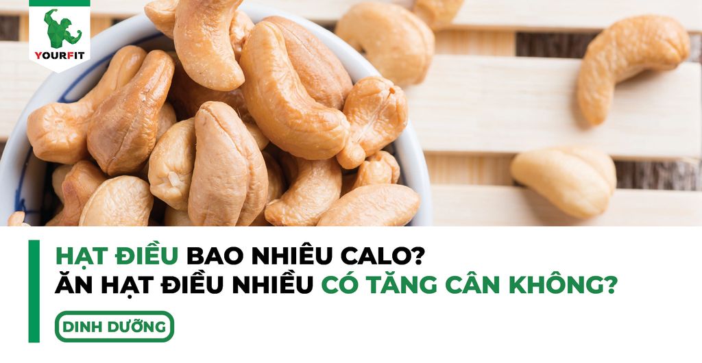 Hạt điều bao nhiêu calo, ăn hạt điều nhiều có tăng cân không?