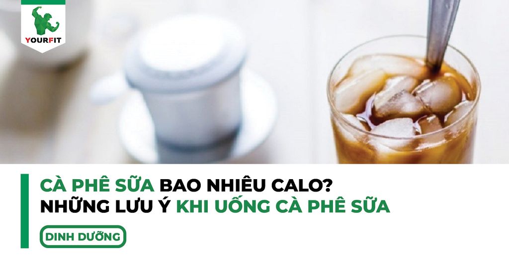 Cà phê sữa bao nhiêu calo? Những lưu ý khi uống cà phê sữa