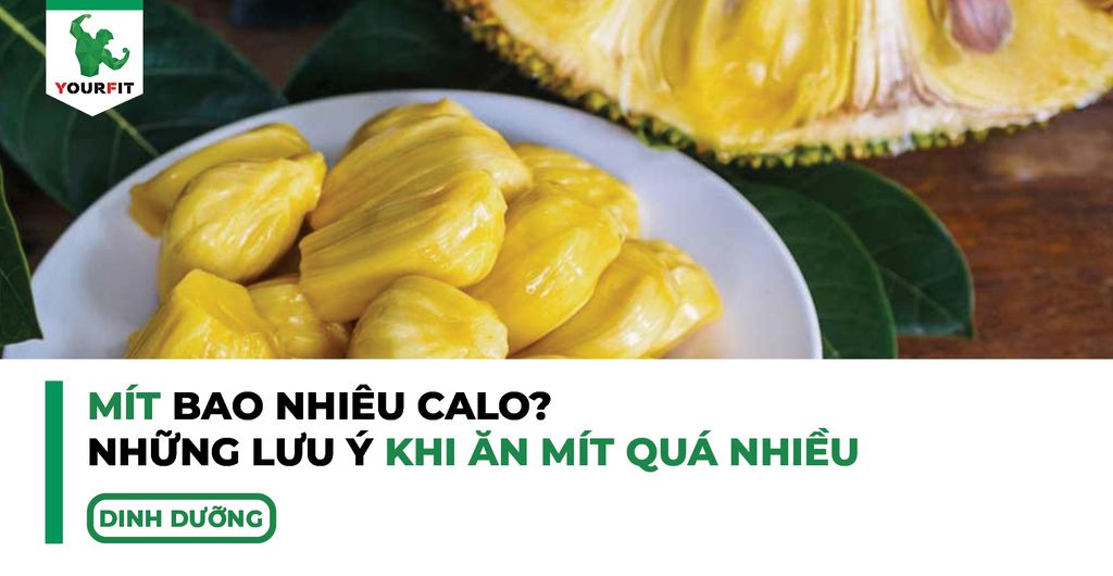 Mít bao nhiêu calo ? Những lưu ý khi ăn mít quá nhiều