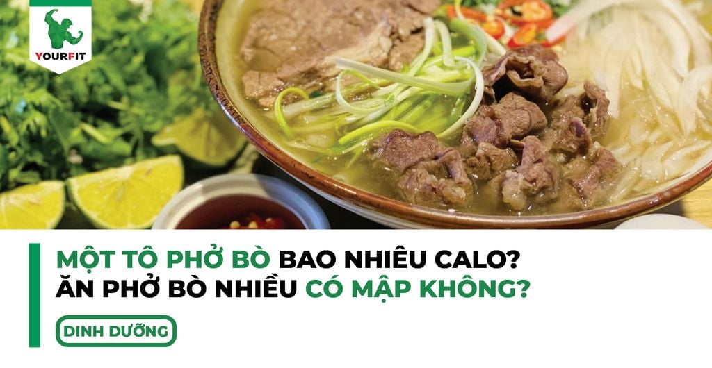Một tô phở bò bao nhiêu calo, ăn phở bò nhiều có mập không?