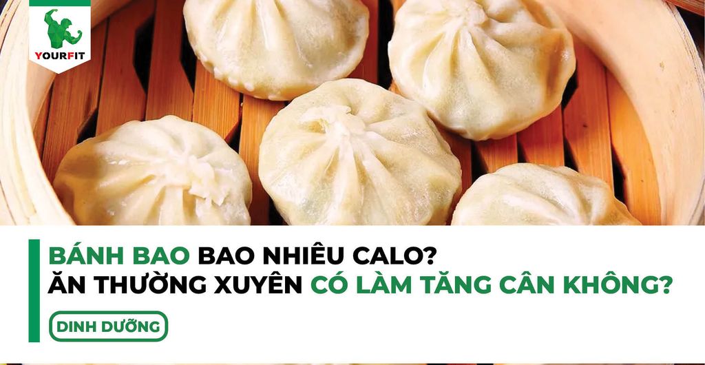 Bánh bao bao nhiêu calo? Ăn thường xuyên có làm tăng cân không?