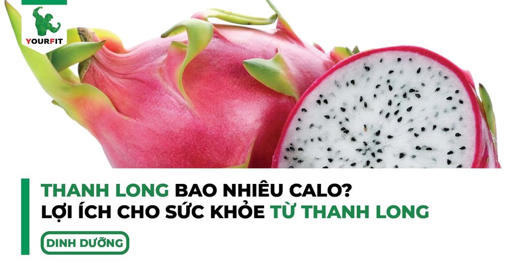Thanh long bao nhiêu calo, lợi ích cho sức khỏe từ thanh long?