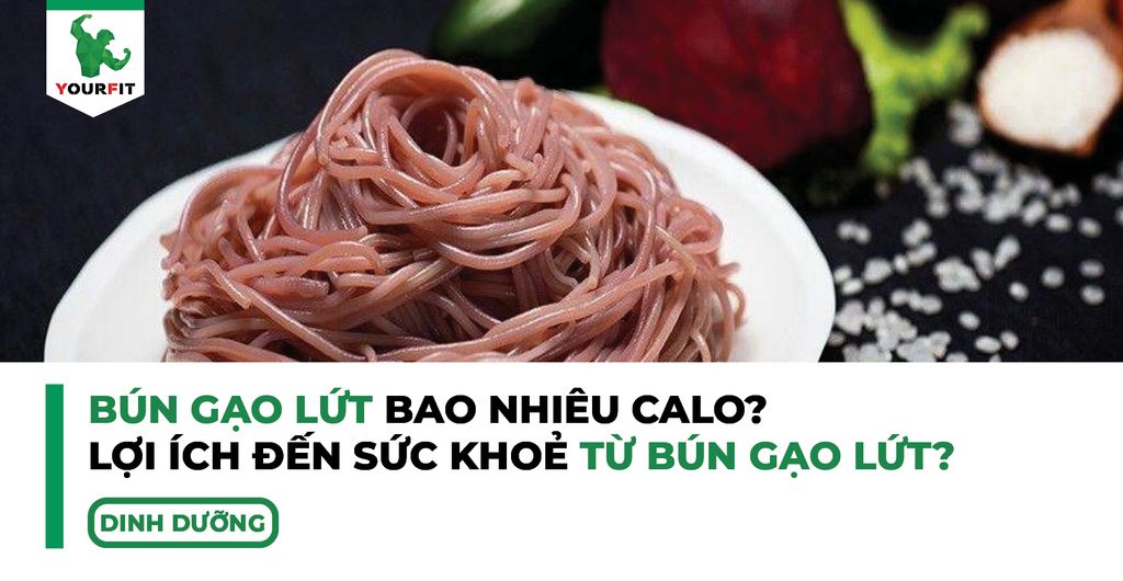 Bún gạo lứt bao nhiêu calo, lợi ích đến sức khoẻ từ bún gạo lứt?