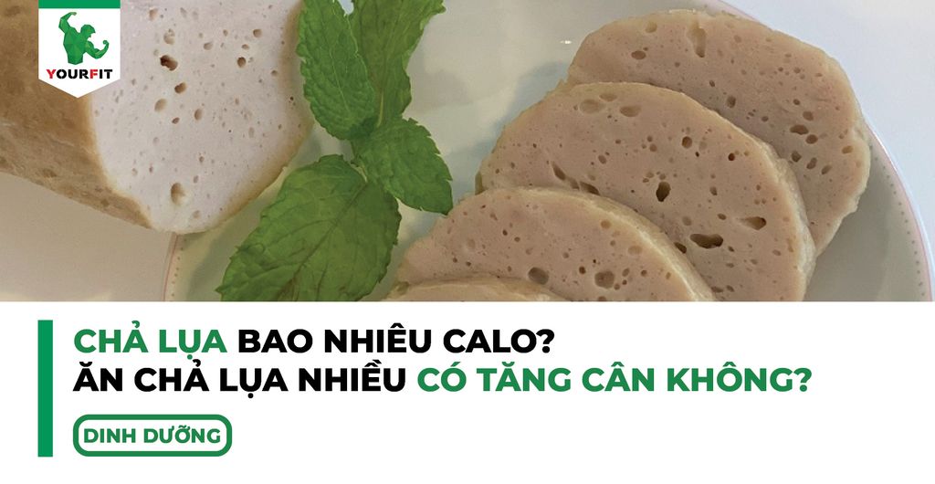 Chả lụa bao nhiêu calo, ăn chả lụa nhiều có tăng cân không?