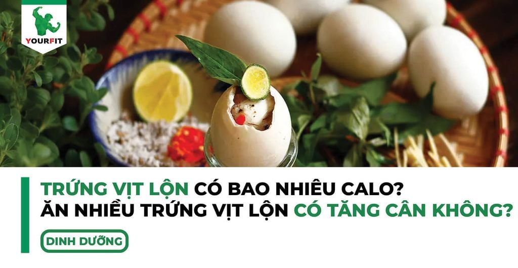 Trứng vịt lộn có bao nhiêu calo? Ăn nhiều trứng vịt lộn có tăng cân không?