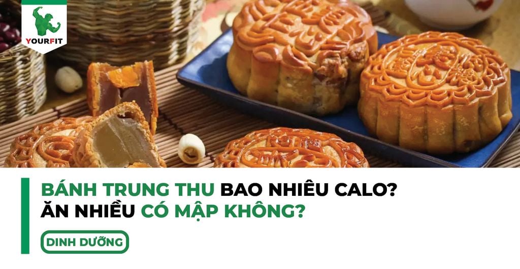 Bánh trung thu bao nhiêu calo, ăn nhiều có mập không?