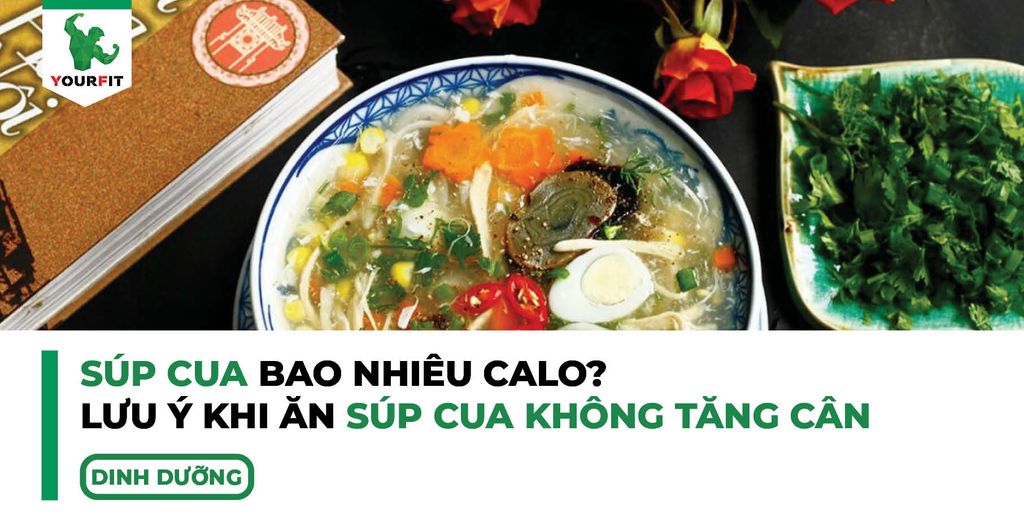 Súp cua bao nhiêu calo ? Lưu ý khi ăn súp cua không tăng cân