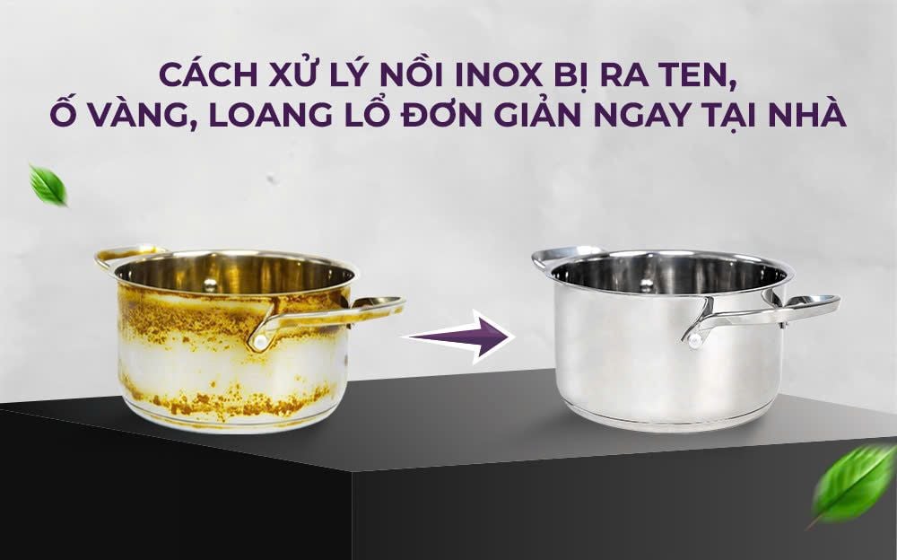 Cách xử lý nồi inox bị ra ten, ố vàng, loang lổ đơn giản ngay tại nhà