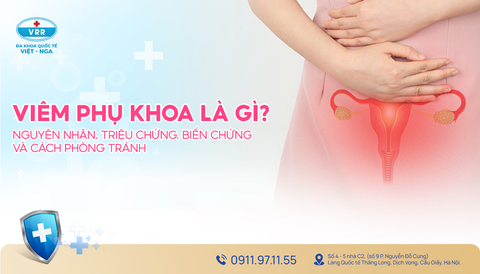 VIÊM PHỤ KHOA: NGUYÊN NHÂN, TRIỆU CHỨNG, BIẾN CHỨNG VÀ CÁCH PHÒNG TRÁNH