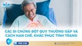 CÁC DI CHỨNG ĐỘT QUỴ THƯỜNG GẶP VÀ CÁCH HẠN CHẾ, KHẮC PHỤC TÌNH TRẠNG