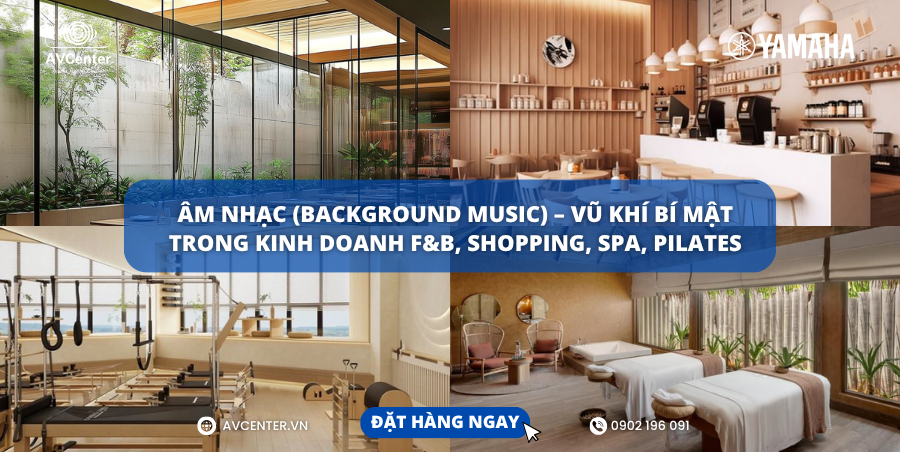 Âm nhạc (Background Music) – Vũ khí bí mật trong kinh doanh F&B, Shopping, Spa, Pilates