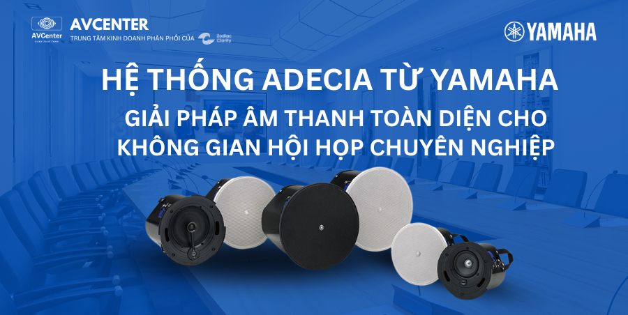HỆ THỐNG ADECIA TỪ YAMAHA: GIẢI PHÁP ÂM THANH TOÀN DIỆN CHO KHÔNG GIAN HỘI HỌP CHUYÊN NGHIỆP