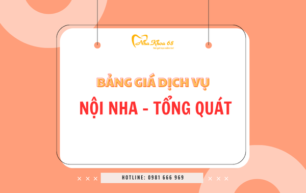 Bảng giá dịch vụ Nội nha - Tổng quát