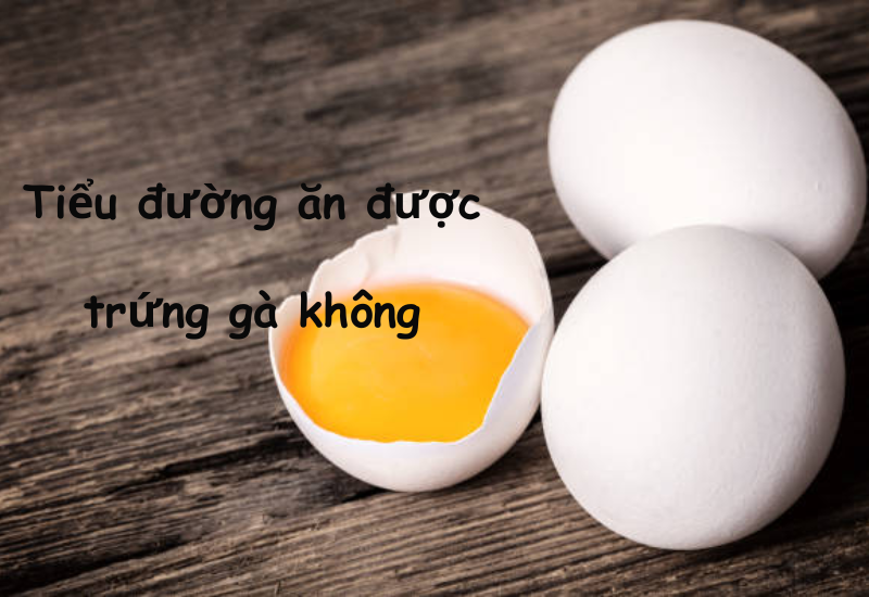 Bệnh Tiểu Đường Có Ăn Được Trứng Gà Không? Khám Phá Lợi Ích Và Lưu Ý