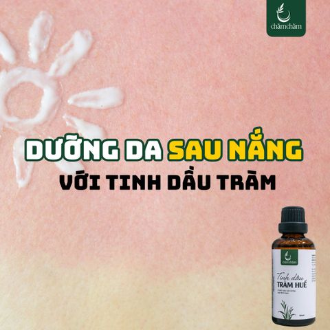 DƯỠNG DA SAU NẮNG BẰNG TINH DẦU TRÀM – LÀM DỊU, PHỤC HỒI VÀ BẢO VỆ DA