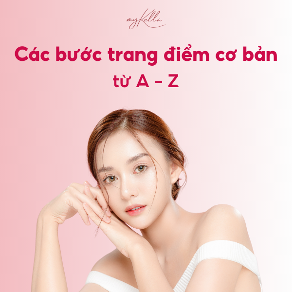 CÁC BƯỚC TRANG ĐIỂM CƠ BẢN CHO NGƯỜI MỚI BẮT ĐẦU