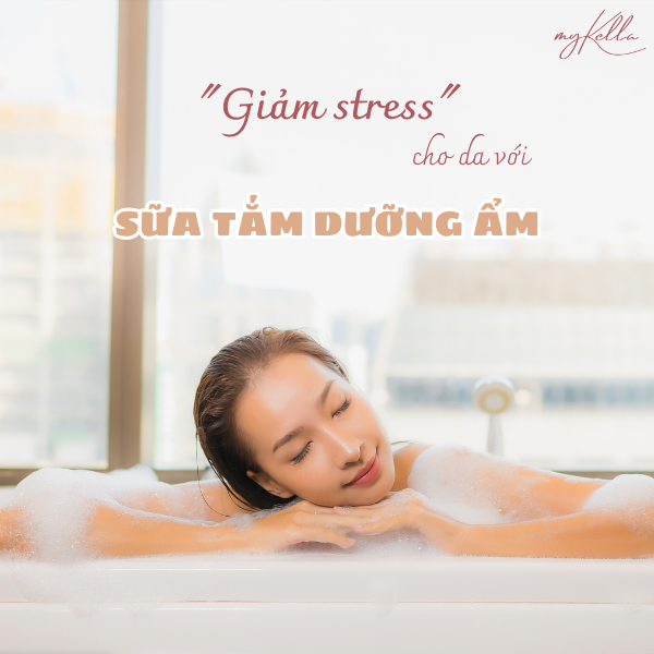 “GIẢM STRESS CHO LÀN DA SAU NGÀY DÀI VỚI SỮA TẮM