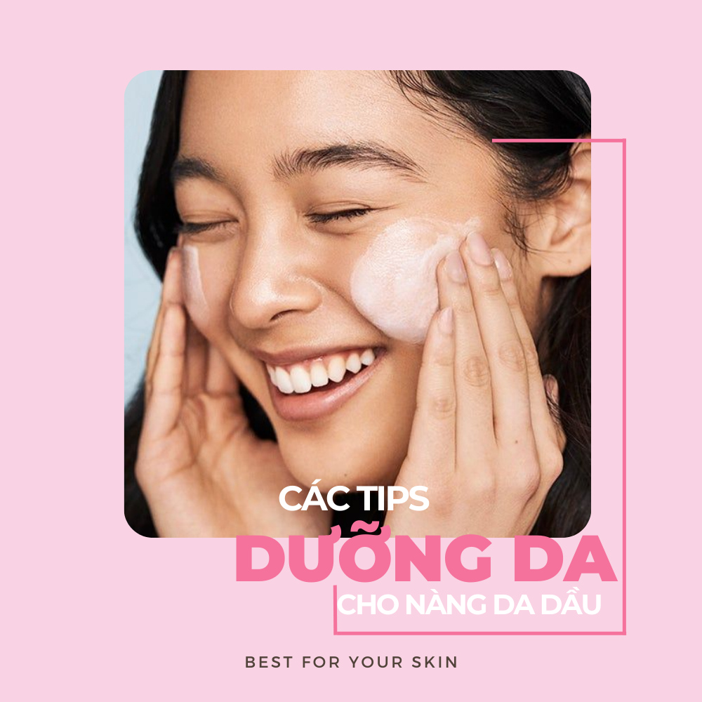 Cách Dưỡng Da Dành cho Các Cô Nàng Da Dầu