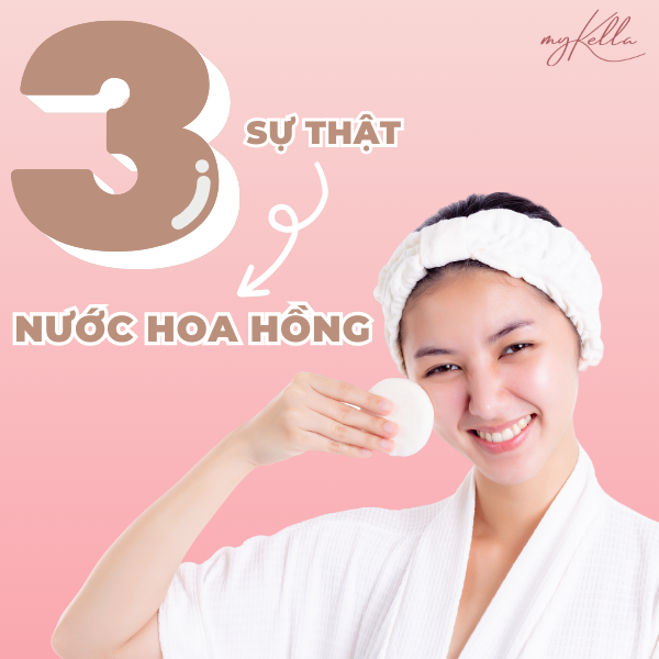 3 SỰ THẬT VỀ TÁC DỤNG CỦA NƯỚC HOA HỒNG TRONG DƯỠNG DA