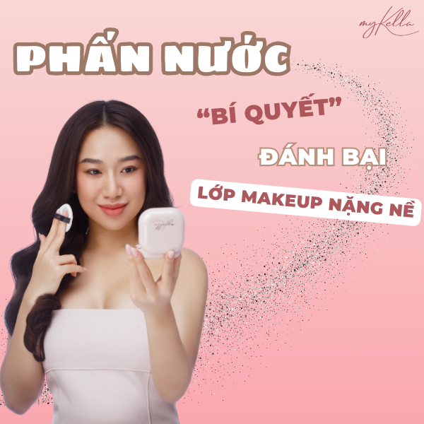 PHẤN NƯỚC - BÍ QUYẾT ĐÁNH BẠI LỚP MAKEUP NẶNG NỀ