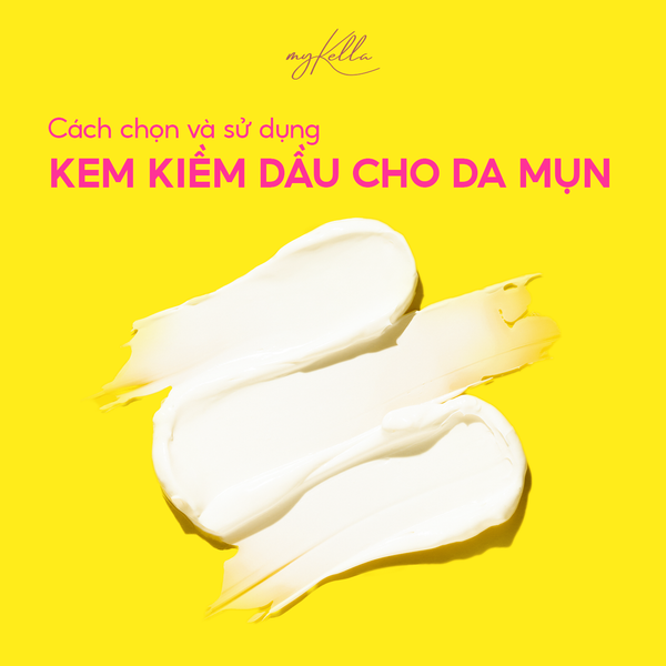 Cách chọn kem kiềm dầu cho da mụn