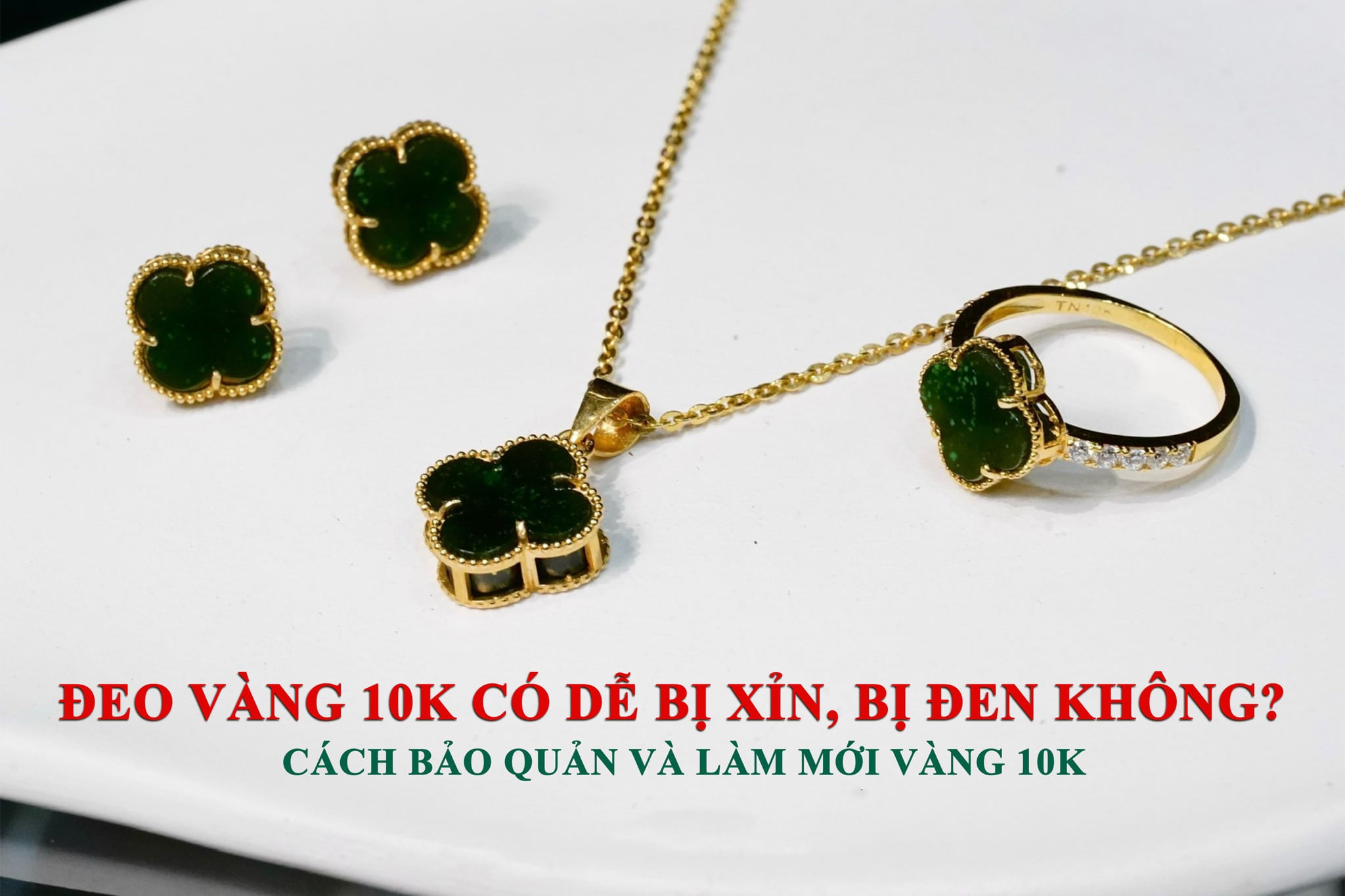 ĐEO VÀNG TÂY 10K CÓ DỄ BỊ XỈN VÀ ĐEN KHÔNG? CÁCH BẢO QUẢN VÀ LÀM MỚI