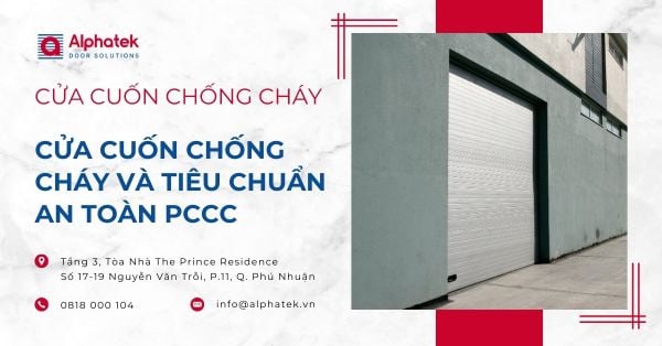 Cửa cuốn chống cháy và tiêu chuẩn an toàn PCCC