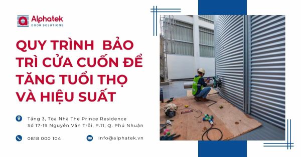 Quy trình bảo trì cửa cuốn để tăng tuổi thọ và hiệu suất